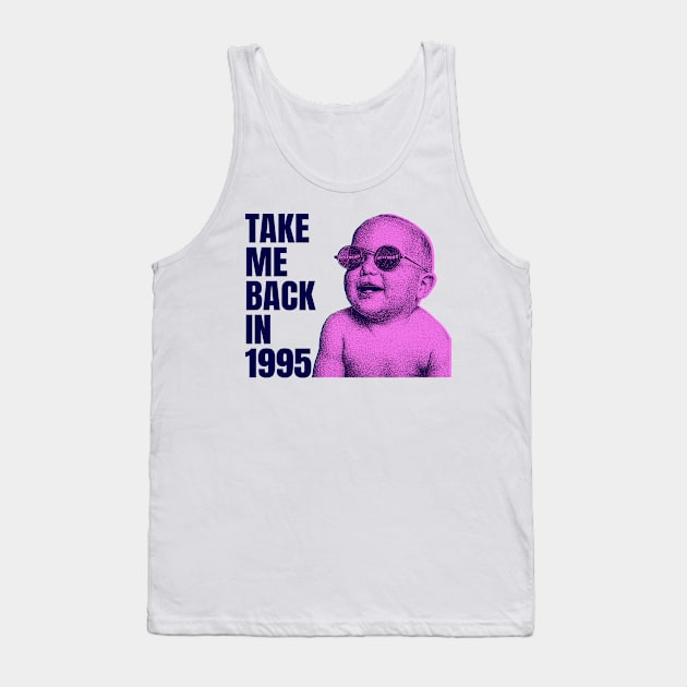 take me back in 1995 Tank Top by psninetynine